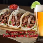 Taco Tuesday | Tomorrow is Taco Tuesday with a Twist! | image tagged in taco tuesday | made w/ Imgflip meme maker