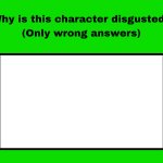 why is this character disgusted ?