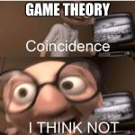 bro stop yelling | GAME THEORY | image tagged in incredible's principle loosing his sh t,games,game theory | made w/ Imgflip meme maker