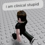 I am clinical stupid