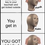 Panik Kalm Panik Meme | Forget to attach your key to your keychain and get locked outside; You get in; YOU GOT skibidied | image tagged in memes,panik kalm panik | made w/ Imgflip meme maker