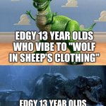 Comparing Edgy 13 Year Olds from 2014 to Their 1999 Counterparts | EDGY 13 YEAR OLDS WHO VIBE TO "WOLF IN SHEEP'S CLOTHING"; EDGY 13 YEAR OLDS WHO VIBE TO "BREAK STUFF" | image tagged in dinosaur,memes,music,rock music,heavy metal,nostalgia | made w/ Imgflip meme maker