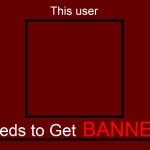 This user Needs to Get BANNED!