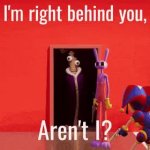 I’m right behind you GIF Template