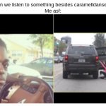 I am not a femboy I am not a femboy I am not a femboy I am not a femboy I am not a femboy I am not a femboy I am not a femboy | "Can we listen to something besides caramelldansen?"
Me asf: | image tagged in memes,dance,song,music | made w/ Imgflip meme maker