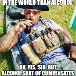 Terry Pratchett Wisdom | THERE ARE BETTER THINGS IN THE WORLD THAN ALCOHOL. OH, YES, SIR. BUT ALCOHOL SORT OF COMPENSATES FOR NOT GETTING THEM. | image tagged in drink to that,words of wisdom,drunk,optimism,denial | made w/ Imgflip meme maker