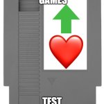 NES cartridge | GAMES; TEST | image tagged in nes cartridge | made w/ Imgflip meme maker