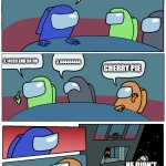 PI | WHAT IS THE NUMBER FOR PI? 3.14159 AND SO ON; 3.444444444; CHERRY PIE; HE DIDN'T KNOW WHAT KIND OF PI | image tagged in among us meeting | made w/ Imgflip meme maker