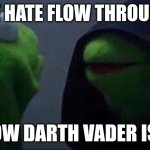 Hi | LET THE HATE FLOW THROUGH YOU; POV HOW DARTH VADER IS MADE | image tagged in kermit hoodie | made w/ Imgflip meme maker