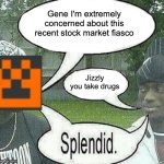 jizzly you take drugs splendid meme
