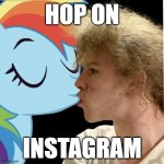 Hop On Instagram | HOP ON; INSTAGRAM | image tagged in liam keel x rainbow dash french-kiss,instagram,rainbow dash,liam keel,king of my little pony | made w/ Imgflip meme maker