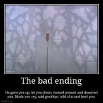 Rick Astley gave you up... | The bad ending | He gave you up, let you down, turned around and deserted you. Made you cry, said goodbye, told a lie and hurt you. | image tagged in funny,demotivationals,rick astley | made w/ Imgflip demotivational maker