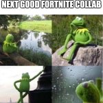 Fortnite has been doing good with their collabs recently | WAITING FOR THE NEXT GOOD FORTNITE COLLAB | image tagged in kermit frog waiting | made w/ Imgflip meme maker