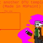 Yet another DTU template (Made in MSPaint) meme