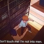 don't touch me i'm not into men meme