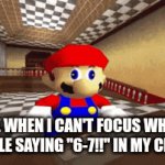 mario math | ME WHEN I CAN'T FOCUS WHEN PEOPLE SAYING "6-7!!" IN MY CLASS: | image tagged in gifs,mario | made w/ Imgflip video-to-gif maker