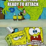 Sadly, Another idea for VSMAS | LABRAT GETTING READY TO ATTACK; BOYFRIEND IN THE SONGS NIGHTMARES AND DEVOURED/LABRAT (MY VERSION); GIRLFRIEND IN THE SONG FAKEOUT
(MY VERSION) | image tagged in 2 spongebob monster meme | made w/ Imgflip meme maker