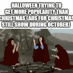 I'm Back Time For Spoktober | HALLOWEEN TRYING TO GET MORE POPULARITY THAN CHRISTMAS (ADS FOR CHRISTMAS STILL SHOW DURING OCTOBER) | image tagged in gifs,memes,halloween,spooktober,spooky month,ads | made w/ Imgflip video-to-gif maker