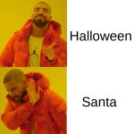 Halloween is better than Christmas | Christmas; Halloween; Santa; The Great Pumpkin | image tagged in drake 4 no yes no yes,just facts,if you think otherwise,your wrong | made w/ Imgflip meme maker