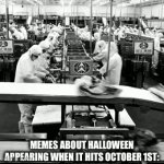 ik it’s not October 1st, sue me | MEMES ABOUT HALLOWEEN APPEARING WHEN IT HITS OCTOBER 1ST: | image tagged in gifs,funny,funny memes,relatable,relatable memes | made w/ Imgflip video-to-gif maker