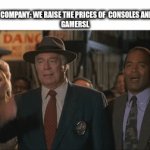 video game company | GAMING COMPANY: WE RAISE THE PRICES OF  CONSOLES AND GAMES
GAMERSL | image tagged in gifs,naked gun,video games,nintendo,xbox,playstation | made w/ Imgflip video-to-gif maker