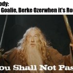 Roma - Lille 0-1. | Nobody:
Lille Goalie, Berke Ozerwhen it's Roma: | image tagged in gandalf you shall not pass,roma,lille,europa league,sports,memes | made w/ Imgflip meme maker