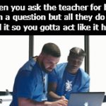 That did NOT help teach... | When you ask the teacher for help on a question but all they do is reread it so you gotta act like it helped: | image tagged in gifs,funny,meme,memes,funny meme,relatable | made w/ Imgflip video-to-gif maker