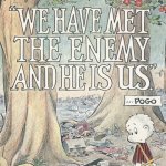 Pogo - We have met the enemy and he is us