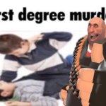 First degree murder Tf2 meme