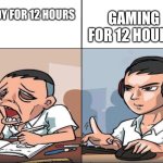 Time | GAMING FOR 12 HOURS; STUDY FOR 12 HOURS | image tagged in study time vs game time | made w/ Imgflip meme maker