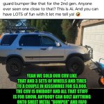 Funny | YEAH WE SOLD OUR CRV LIKE THAT AND 3 SETS OF WHEELS AND TIRES TO A COUPLE IN KISSIMMEE FOR $3,800. THE CRV IS UNIBODY AND ALL THAT STUFF IS FOR SHOW. ANYBODY CAN BOLT ANYTHING ONTO SHEET METAL "BUMPER" AND FAFO WHEN YOU HIT SOMETHING. REMINDS ME OF ALL THE IDIOTS COMPARING A TESLA CYBER TRUCK AGAINST MY SPEC CHEVY BAJA TRUCK. IDIOTIC... | image tagged in funny,cars,trucks,tesla truck,comparison,idiotic | made w/ Imgflip meme maker