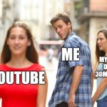 Distracted Boyfriend | ME; MY ESSAY DUE IN 30MINUTES; YOUTUBE | image tagged in memes,distracted boyfriend,school,youtube | made w/ Imgflip meme maker