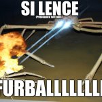 I'm a furry, but.... | SI LENCE; (Pronounce see luns); FURBALLLLLLLL | image tagged in laser crab,furry,anti furry | made w/ Imgflip meme maker