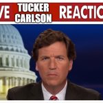 United Nation's filled with suckers, the only I trust journalist is Tucker | TUCKER CARLSON | image tagged in live reaction | made w/ Imgflip meme maker