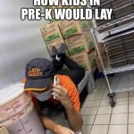 Zesty ass | HOW KIDS IN PRE-K WOULD LAY | image tagged in zesty ass | made w/ Imgflip meme maker