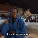 justin says its not clocking to you