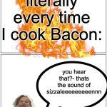 Bacon be sizzalin | me now literally every time I cook Bacon:; you hear that?- thats the sound of sizzaleeeeeeeeennn | image tagged in memes,blank comic panel 1x2,minecraft,movies,steve | made w/ Imgflip meme maker