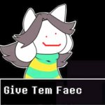 give temmie a face | image tagged in give temmie a face | made w/ Imgflip meme maker