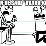 ur a wizard greg | AND THEN HE SAID "AVADA KEDAVRA" | image tagged in greg explains to rowley | made w/ Imgflip meme maker