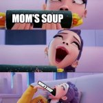 Delicious | MOM'S SOUP; MOM'S SOUP | image tagged in rumi devour,mom's,soup,is,the,best | made w/ Imgflip meme maker