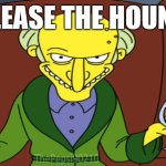 Mr Burns Release The Hounds - Imgflip