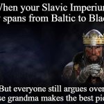 Total War Medieval 2 | When your Slavic Imperium finally spans from Baltic to Black Sea; But everyone still argues over whose grandma makes the best pierogi | image tagged in total war medieval 2,slavic imperium,slavic lives matter | made w/ Imgflip meme maker
