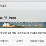 this is a joke no hate to anyone | how to run minecraft pls help i am having trouble playing it | image tagged in why is the fbi here | made w/ Imgflip meme maker