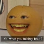 Yo, What You Talking Bout?