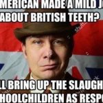An American made a mild joke about British teeth?