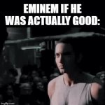 If you wanna know how to add more than one text to your gif (without getting imgflip pro), look in the comments | EMINEM IF HE WAS ACTUALLY GOOD: | image tagged in gifs,lol so funny,memes,eminem,spongebob,rap | made w/ Imgflip video-to-gif maker