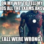 Walking out of class | ON MY WAY TO TELL MY FRIENDS ALL THE EXAMS ANSWERS; (ALL WERE WRONG) | image tagged in walking out of class after killing an exam | made w/ Imgflip meme maker