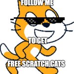 Scratch Cat banner | FOLLOW ME; TO GET; FREE SCRATCH CATS | image tagged in mlg scratch cat | made w/ Imgflip meme maker