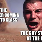 class be going like this | THE TEACHER COMING BACK TO CLASS; THE GUY STANDING AT THE DOOR | image tagged in tornado selfie,school,teachers,relatable | made w/ Imgflip meme maker