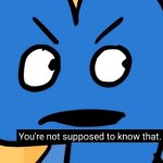 You're not supposed to know that meme